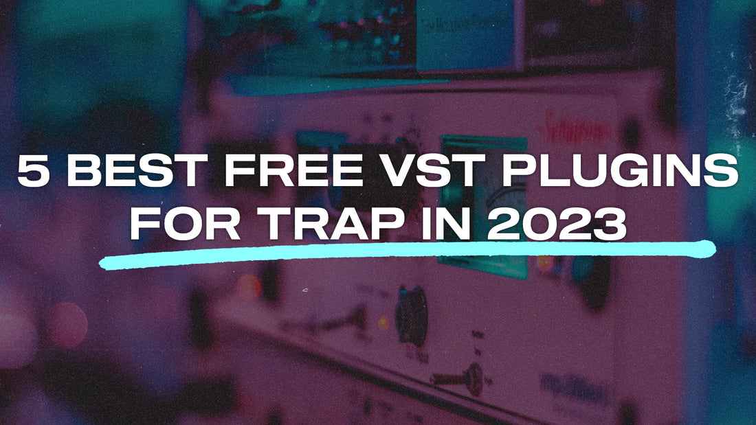 5 Best Free VST Plugins For Trap In 2023